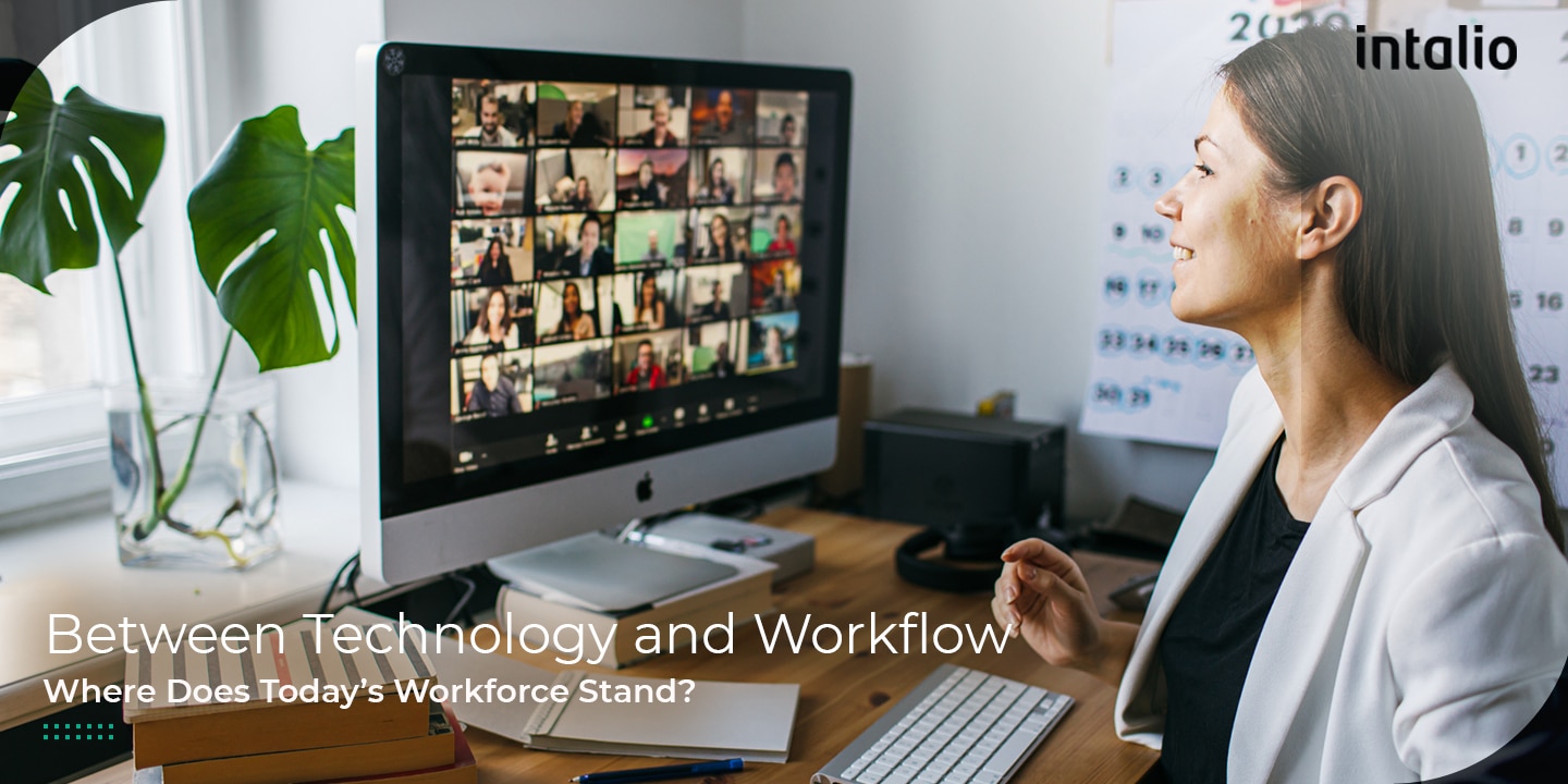 Between technology and workflow: where does today’s workforce stand? Between technology and workflow: where does today’s workforce stand?