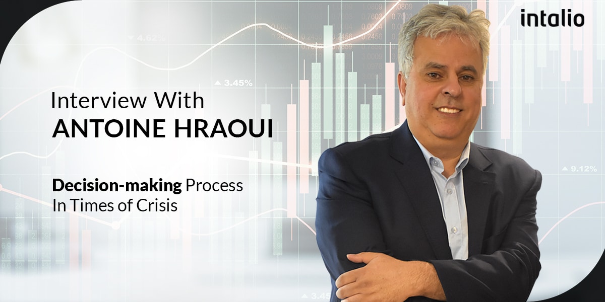 Antoine Hraoui, CEO of Intalio: Certain Decisions During Uncertain Times Antoine Hraoui, CEO of Intalio: Certain Decisions During Uncertain Times