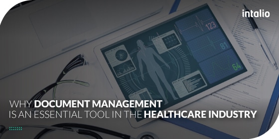 Why Document Management is an Essential Tool in the Healthcare Industry Why Document Management is an Essential Tool in the Healthcare Industry